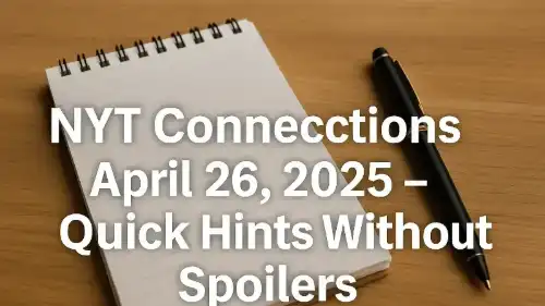 NYT Connections April 26, 2025 – Quick Hints Without Spoilers